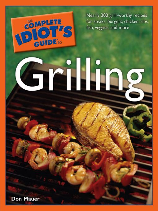 Title details for The Complete Idiot's Guide to Grilling by Don Mauer - Available